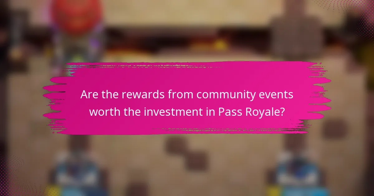 Are the rewards from community events worth the investment in Pass Royale?