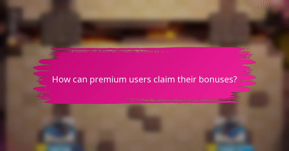 How can premium users claim their bonuses?