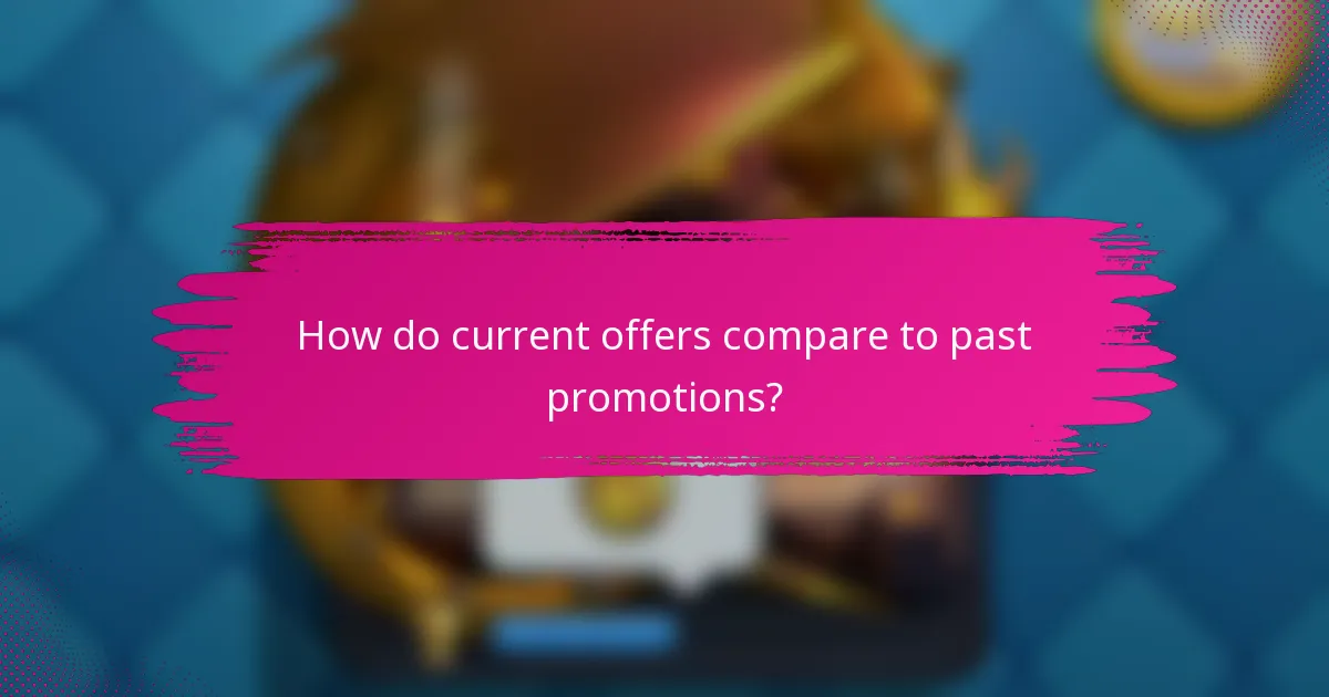 How do current offers compare to past promotions?