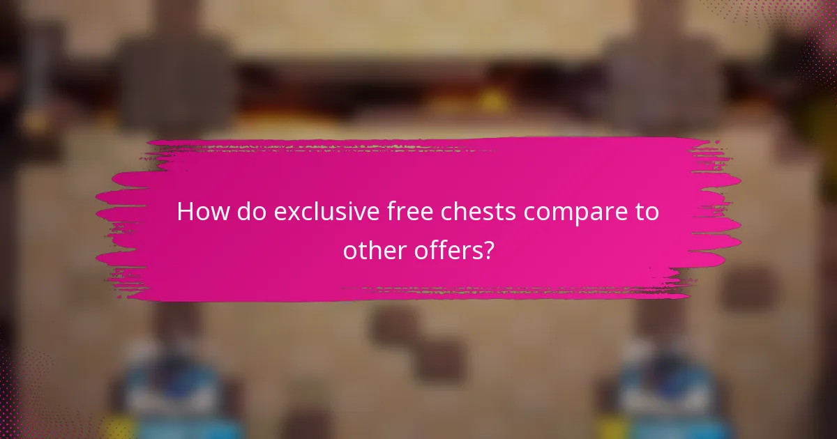 How do exclusive free chests compare to other offers?