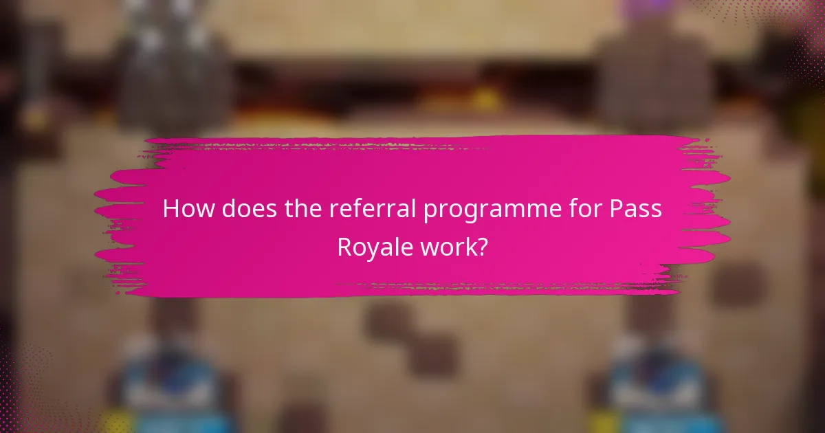 How does the referral programme for Pass Royale work?
