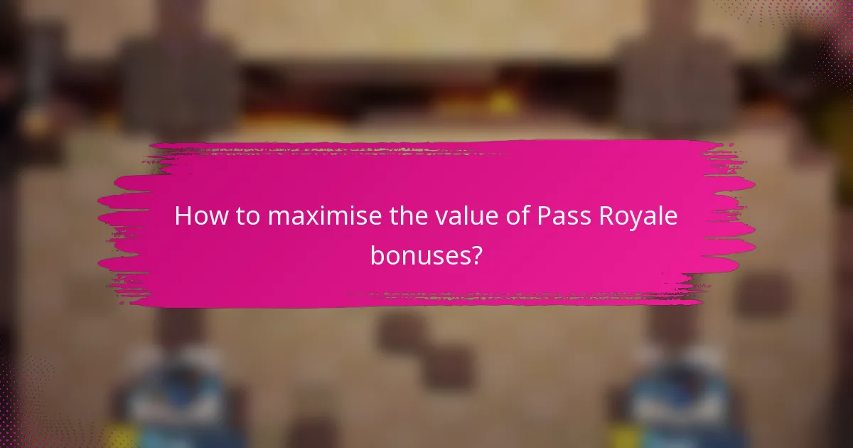 How to maximise the value of Pass Royale bonuses?