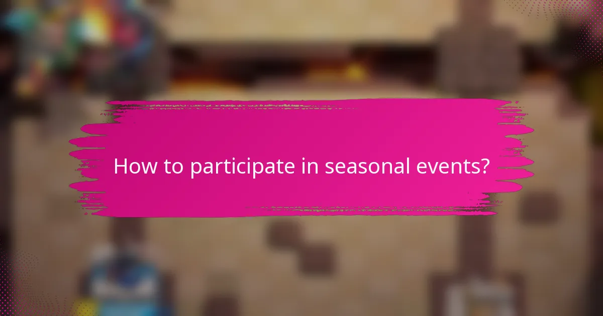 How to participate in seasonal events?
