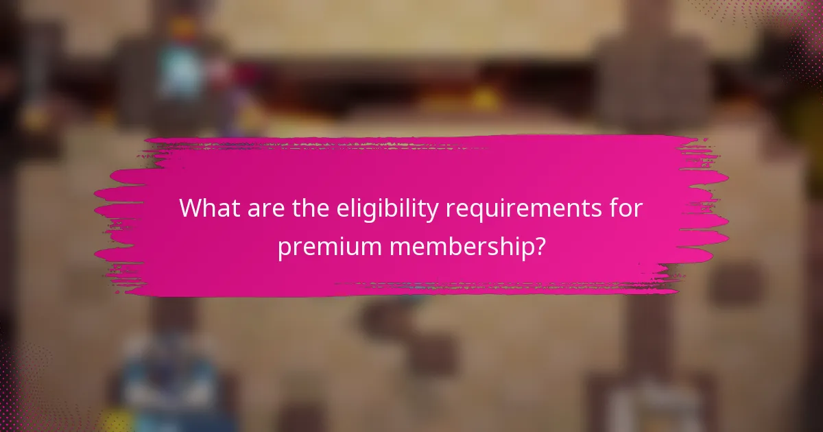 What are the eligibility requirements for premium membership?