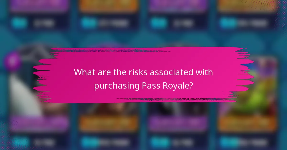 What are the risks associated with purchasing Pass Royale?