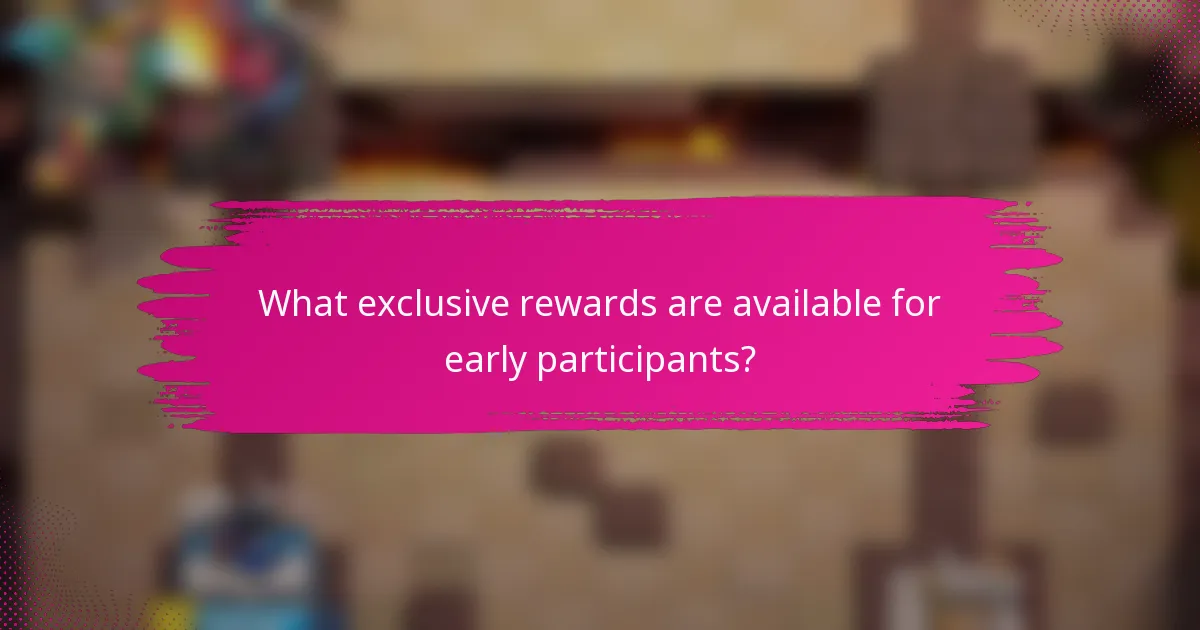 What exclusive rewards are available for early participants?