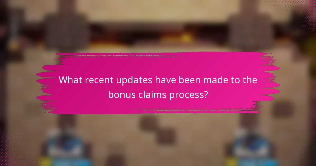 What recent updates have been made to the bonus claims process?