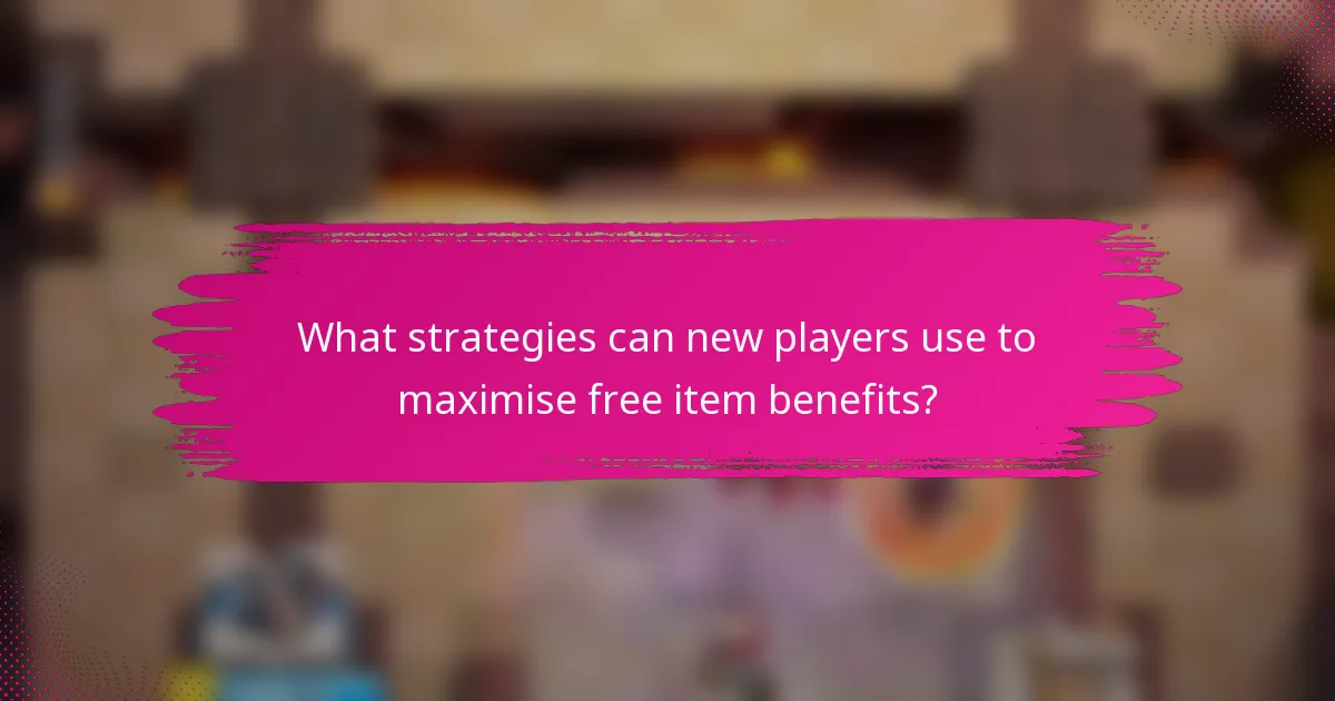 What strategies can new players use to maximise free item benefits?