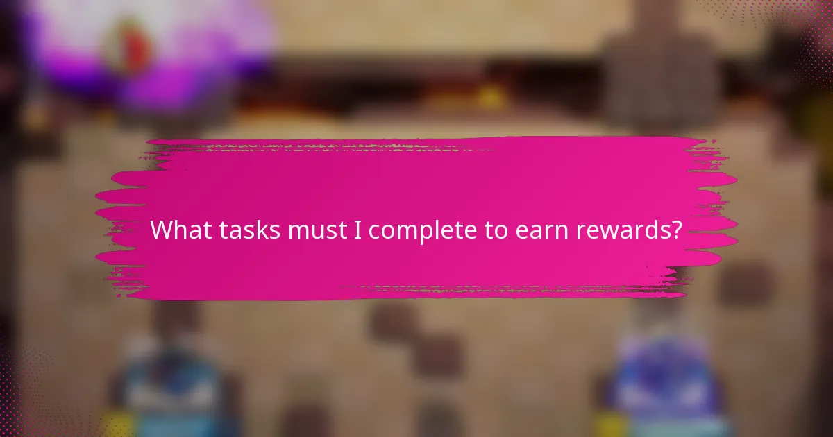 What tasks must I complete to earn rewards?