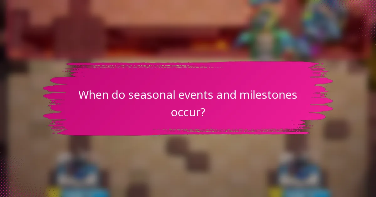 When do seasonal events and milestones occur?