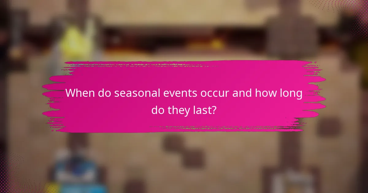 When do seasonal events occur and how long do they last?